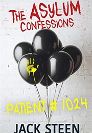 Patient 1024: Confession Files for the Asylum (Jack Steen)