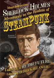 Sherlock Holmes: Adventures in the Realms of Steampunk (Derrick Belanger)