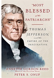 "Most Blessed of the Patriarchs": Thomas Jefferson and the Empire of the Imagination (Gordon, Annette)