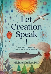 Let Creation Speak! 100 Invitations to Awe and Wonder (Michael Guillen)