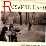 I Don&#39;t Want to Spoil the Party - 	Rosanne Cash