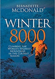 Winter 8000: Climbing the World's Highest Mountains in the Coldest Season (Bernadette Mcdonald)