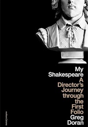 My Shakespeare: A Director's Journey Through the First Folio (Greg Doran)