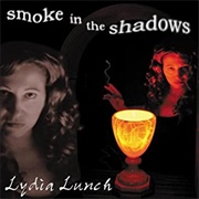 Lydia Lunch - Smoke in the Shadows