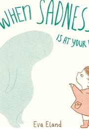 When Sadness Is at Your Door (Eva Eland)