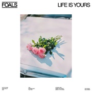 Life Is Yours (Foals, 2022)