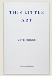 This Little Art (Kate Briggs)