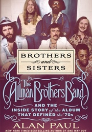 Brothers and Sisters: The Allman Brothers Band and the Inside Story of the Album That Defined the 70 (Alan Paul)