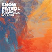 This Isn't Everything You Are - Snow Patrol
