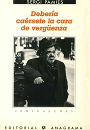Debería Caérsete La Cara De Vergüenza (Sergi Pàmies)