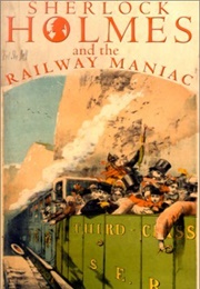 Sherlock Holmes and the Railway Maniac (Barrie Roberts)
