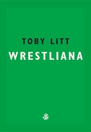 Wrestliana (Toby Litt)