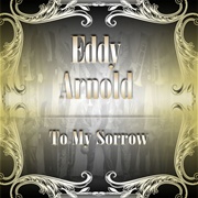 To My Sorrow - Eddy Arnold