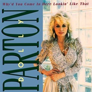 Why'd You Come in Here Lookin' Like That  - Dolly Parton