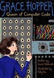 Grace Hopper: Queen of Computer Code (Laurie Wallmark; Katy Wu)