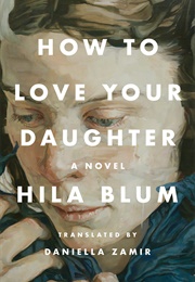 How to Love Your Daughter (Hila Blum)