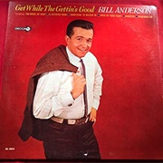 Get While the Gettin&#39;s Good - Bill Anderson
