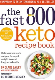 The Fast 800 Keto Recipe Book (Dr Clare Bailey)