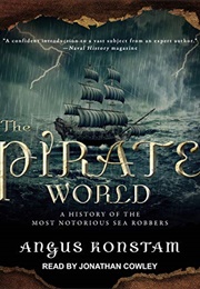 The Pirate World: A History of the Most Notorious Sea Robbers (Angus Konstam)