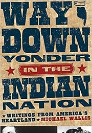 Way Down Yonder in the Indian Nation: Writings From America's Heartland (Michael Wallis)