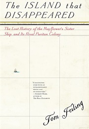 The Island That Disappeared: The Lost History of the Mayflower's Sister Ship and Its Rival Puritan C (Tom Feiling)