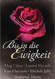 Bis in Die Ewigkeit (Stephenie Meyer, Meg Cabot, Kim Harrison)
