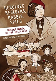 Heroines, Rescuers, Rabbis, Spies: Unsung Women of the Holocaust (Sarah Silberstein Swartz)