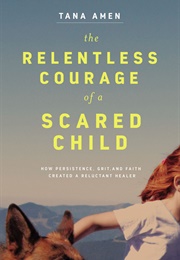 The Relentless Courage of a Scared Child (Tana Amen)