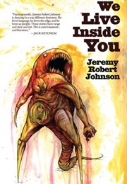 We Live Inside You (Jeremy Robert Johnson)