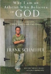 Why I Am an Athiest Who Believes in God (Frank Schaeffer)