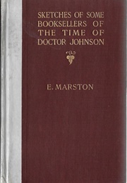 Sketches of Some Booksellers of the Time of Doctor Johnson (E. Marston)