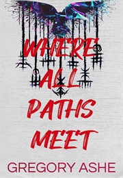 Where All Paths Meet (Gregory Ashe)