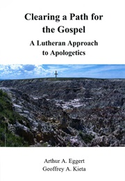 Clearing a Path for the Gospel: A Lutheran Approach to Apologetics (Arthur A. Eggert & Geoffrey A. Kieta)