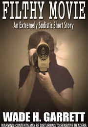Filthy Movie (Wade H Garrett)