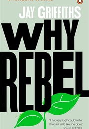 Why Rebel (Jay Griffiths)