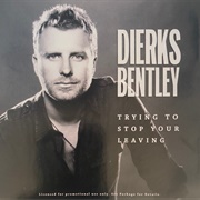 Trying to Stop Your Leaving - Dierks Bentley