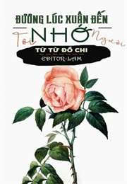 Đương Lúc Xuân Đến Tôi Nhớ Người (Từ Từ Đồ Chi)