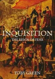 Inquisition the Reign of Fear (Toby Green)