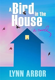 A Bird in the House (Lynn Arbor)