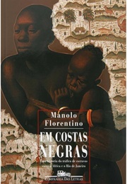 Em Costas Negras: Uma História Do Tráfico De Escravos Entre a África E O Rio De Janeiro (Manolo Florentino)