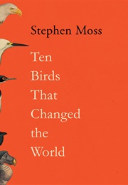 Ten Birds That Changed the World (Moss)