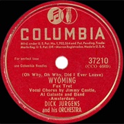 (Oh Why, Oh Why, Did I Ever Leave) Wyoming - Dick Jurgens