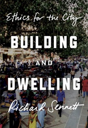Building and Dwelling: Ethics for the City (Richard Sennett)