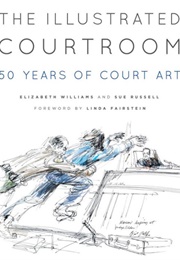 The Illustrated Courtroom: 50 Years of Court Art (Sue Russell)