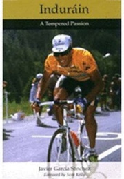 Indurain: A Tempered Passion (J Garcia Sanchez)