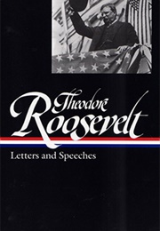 Theodore Roosevelt: Letters & Speeches (Theodore Roosevelt)