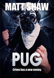 PUG: Crime Has a New Enemy (Matt Shaw)
