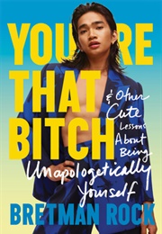 You're That Bitch: And Other Lessons About Being Unapologetically Yourself (Bretman Rock)