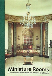Miniature Rooms : The Thorne Rooms at the Art Institute of Chicago (Amy R. Peltz)