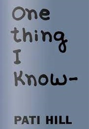 One Thing I Know (Pati Hill)